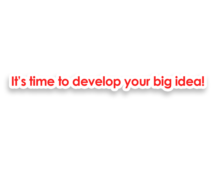 Image of text that reads "time to develop your next big idea"